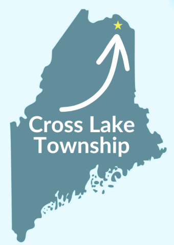 A map of the state of Maine points to the northern border and is labeled "Cross Lake Township."
