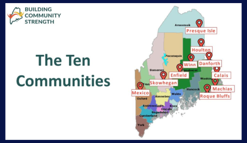A map of Maine shows the county names and the locations of "The Ten Communities" enrolled in the Building Community Strength program.